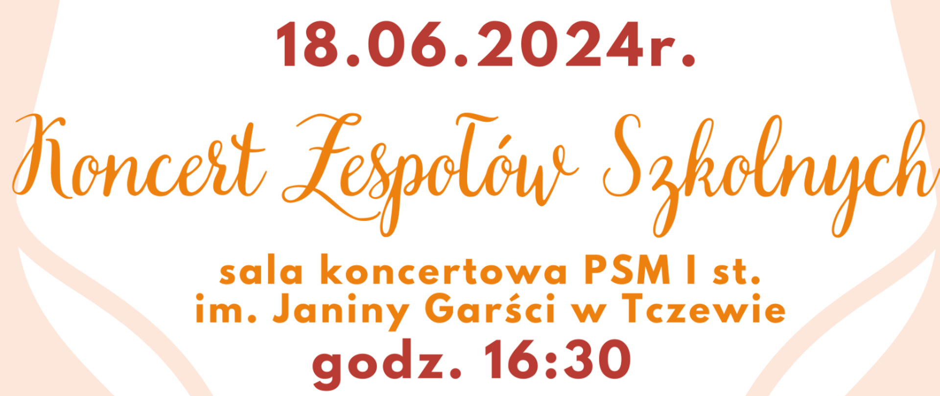Na beżowo-białym tle treść banera: 18.06.2024r. Koncert zespołów szkolnych, sala koncertowa PSM I st. im. Janiny Garści w Tczewie, godz. 16:30.