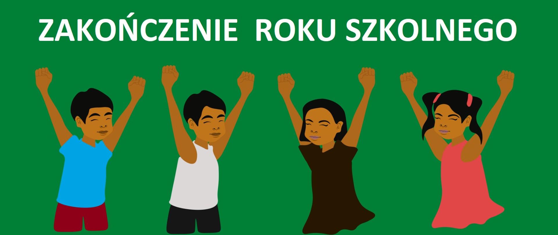 Na zielonym tle napis zakończenie roku szkolnego. Dwie dziewczynki i dwóch chłopców z podniesionymi rękami cieszą się z zakończenia roku.