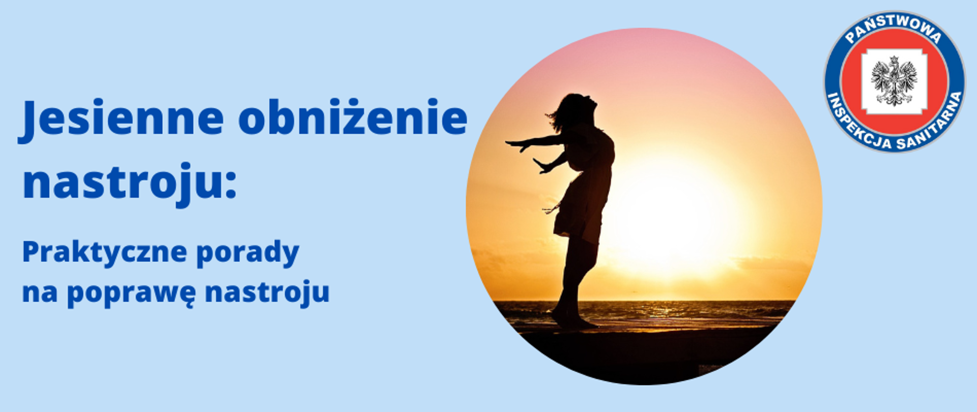 W centrum banneru jest okrągła ilustracja przedstawiająca cień kobiety na tle zachodzącego słońca nad morzem. Kobieta stoi z rozłożonymi rękami i głową podniesioną wysoko do góry sugerując ekspozycję na światło. Po lewej stronie widnieje tytuł "Jesienne obniżenie nastroju" oraz podtytuł "Praktyczne porady na poprawę nastroju". Po prawej stronie u góry widnieje logo z napisem "PAŃSTWOWA INSPEKCJA SANITARNA".
