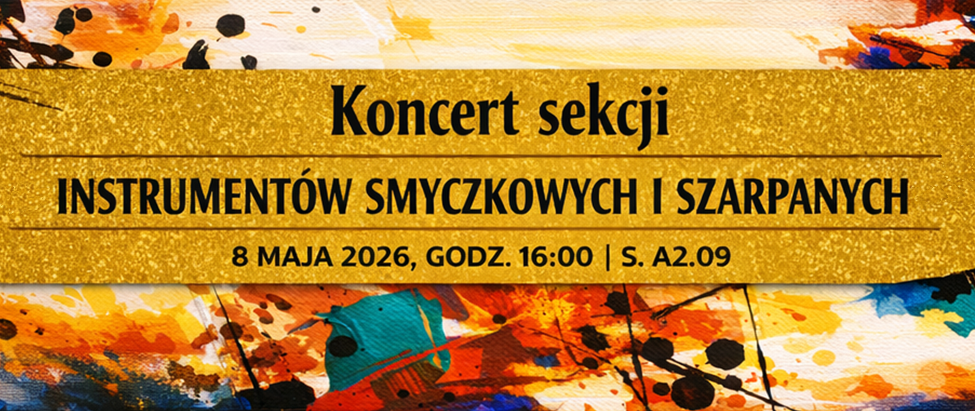 Poziomy baner informacyjny z abstrakcyjnym, kolorowym tłem malarskim w barwach pomarańczowych, niebieskich i czarnych. Przez środek przebiega poziomy, złoty pas z czarnym tekstem: „Koncert sekcji – Instrumentów smyczkowych i szarpanych”. Poniżej informacja: „8 maja 2026, godz. 16:00 | s. A2.09”.