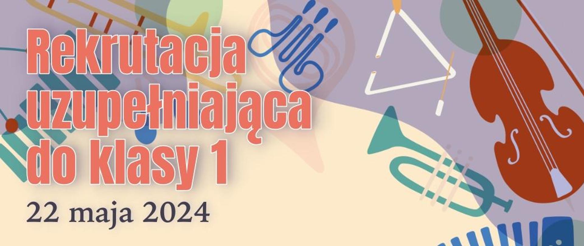 Grafika rekrutacyjna oraz napis "Rekrutacja uzupełniająca do klasy 1, 22 maja 2024", w tle ikonografia instrumentów muzycznych.