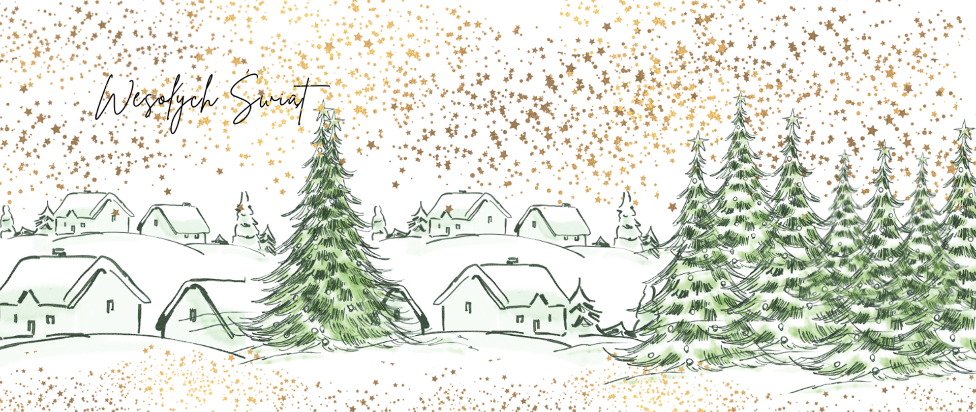 Grafika na której znajdują się w górnej i dolnej części (na całej długości) drobne, złote gwiazdki, które stanowią ramkę dla naszkicowanego zieloną kredką pejzażu domków na górkach, dodatkowo w centralnej części pomiędzy domkami znajduje się duża, zielona choinka z gwiazdką na czubku, takie same choinki (stanowiące las znajdują się z prawej strony grafiki (ilość: 7 sztuk). W lewym górnym rogu znajduje się czarny napis Wesołych Świąt.