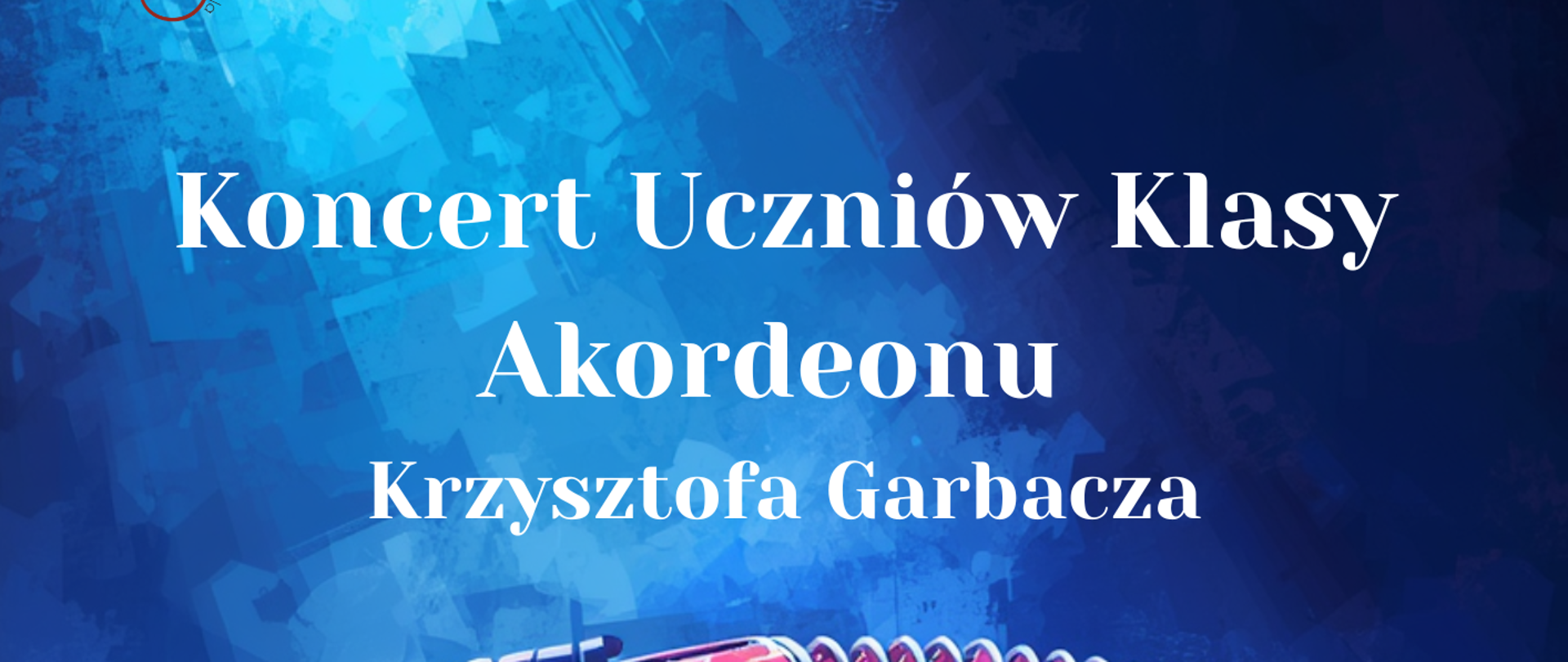 Plakat wydarzenia Państwowej Szkoły Muzycznej I i II stopnia imienia Ignacego Jana Paderewskiego w Stalowej Woli z napisem „Koncert Uczniów Klasy Akordeonu Krzysztofa Garbacza”. Na plakacie widoczny jest akordeon. Podano datę 8 maja 2026 oraz godzinę 17.00. Na dole znajduje się napis „Sala Koncertowa”.