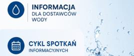 Informacja dla dostawców wody - Cykl spotkań informacyjnych - w tle szklanka wody i dodatkowo informacja o wejściu w życie 21 maja br. nowelizacji ustawy o zbiorowym odprowadzaniu ścieków.