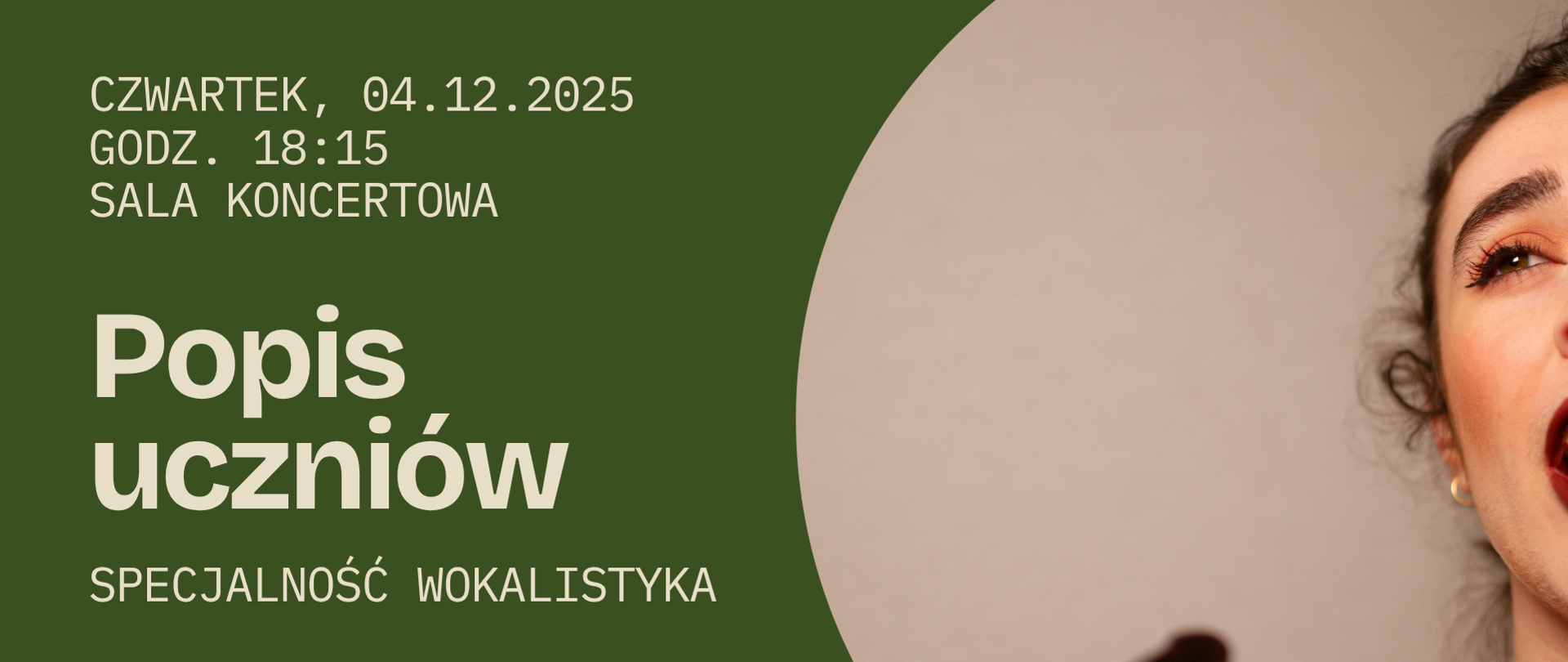 Grafika przedstawia zbliżenie na śpiewającą dziewczynę w bordowych rękawiczkach. Tło plakatu jest w intensywnym zielonym kolorze, który kontrastuje z obrazem śpiewaczki. Po lewej stronie widnieje jasny napis „Popis uczniów – specjalność wokalistyka” wraz z datą i miejscem wydarzenia.