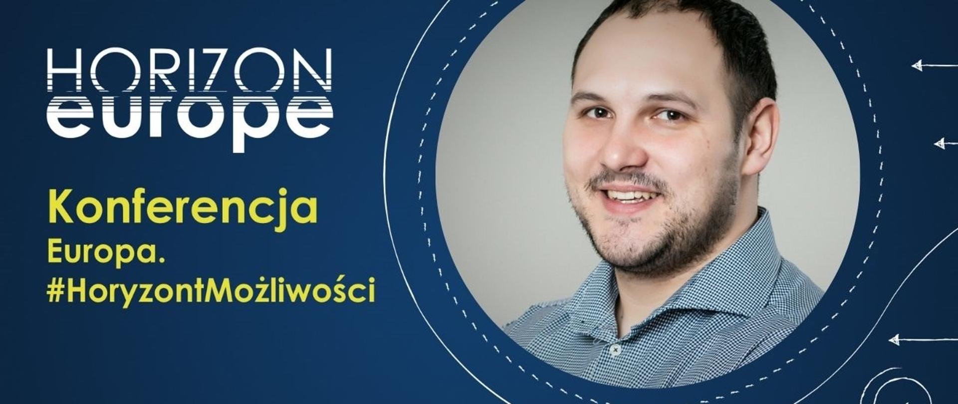 Po lewo napis Horizon Europe. Poniżej Konferencja Europa. #HoryzontMożliwości. Po prawo Mężczyzna w kółku. Na dole logotypy NCBR i KPK