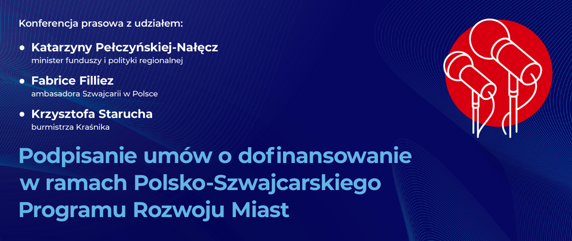 Na granatowym tle grafika informująca o konferencji prasowej minister funduszy i polityki regionalnej Katarzyny Pełczyńskiej-Nałęcz, ambasadora Szwajcarii w Polsce Fabrice Filliez i burmistrza Kraśnika Krzysztofa Starucha, po prawej stronie dwa mikrofony w czerwonym kółku