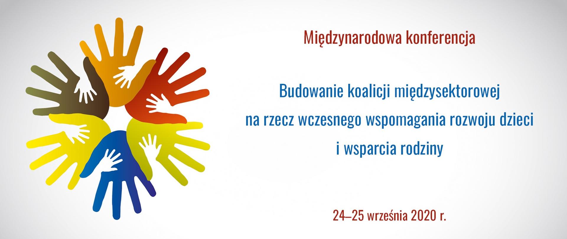 tytuł konferencji: Międzynarodowa konferencja „Budowanie koalicji międzysektorowej na rzecz wczesnego wspomagania rozwoju dzieci i wsparcia rodziny” 24-25 września 2020 r.