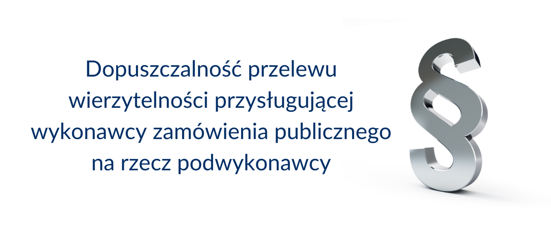 Dopuszczalność przelewu wierzytelności przysługującej wykonawcy zamówienia publicznego z tytułu wynagrodzenia za zrealizowane dostawy, usługi lub roboty budowlane na rzecz podwykonawcy