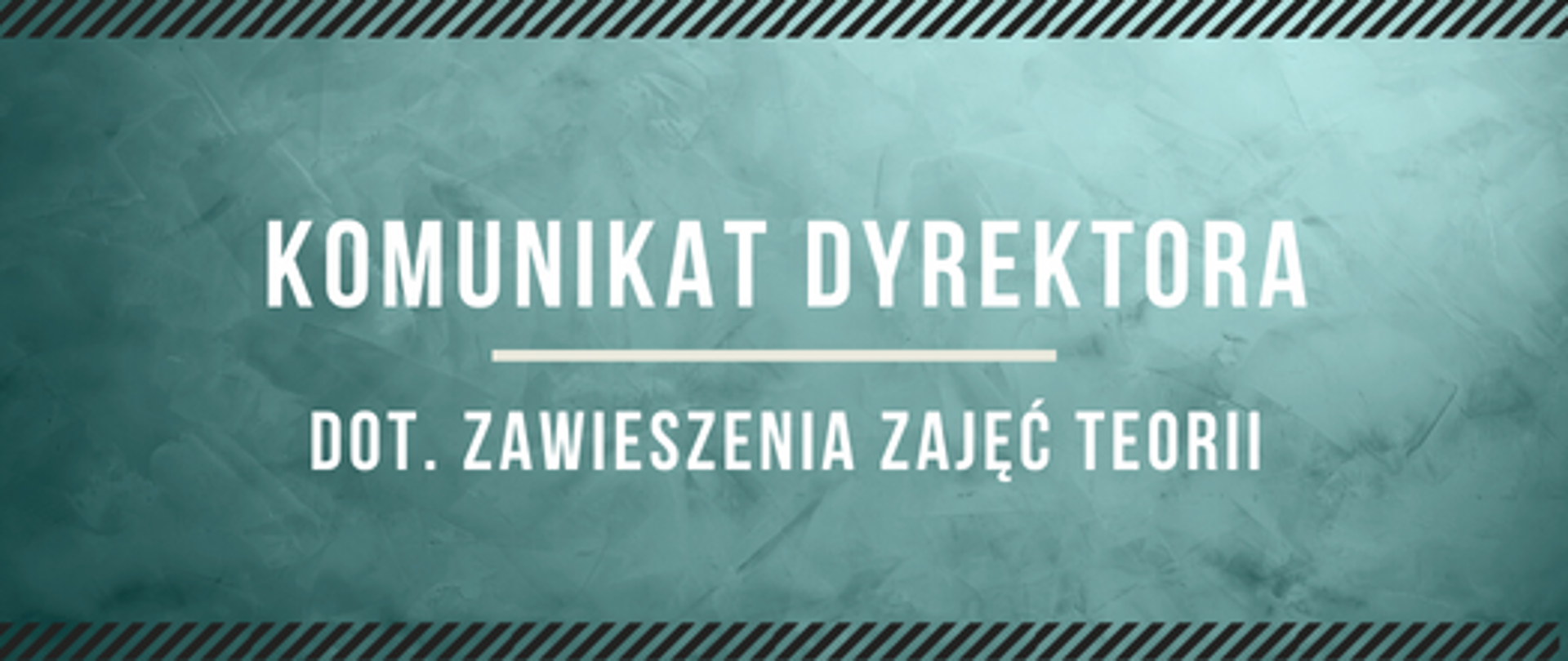 na turkusowym tle umieszczono napis: " komunikat dyrektora szkoły dotyczący zawieszenia zajęć teorii"