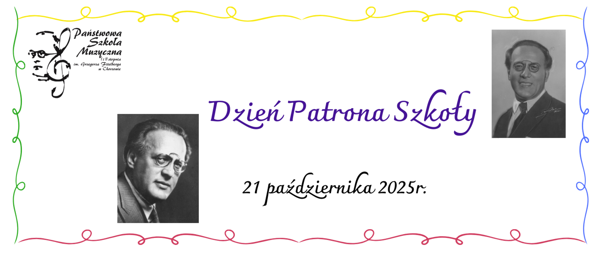 Baner Państwowej Szkoły Muzycznej I i II stopnia im. Grzegorza Fitelberga w Chorzowie. Pośrodku napis: Dzień Patrona Szkoły fioletową czcionką oraz 21 października 2025 r. czarną czcionką. Po lewej i prawej stronie znajdują się czarno-białe portrety Grzegorza Fitelberga. Ramkę stanowi kolorowa, falowana linia