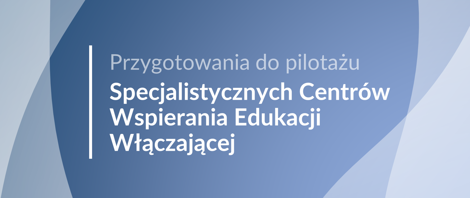 Jasna grafika z tekstem: Przygotowania do pilotażu Specjalistycznych Centrów Wspierania Edukacji Włączającej