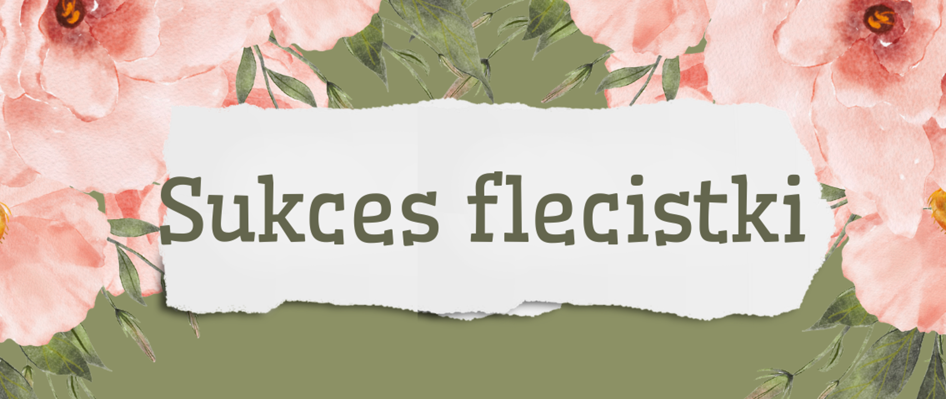 Zdjęcie zawiera napis w kolorze zgniłozielonym Sukces flecistki ozdobiony fragmentami kwiatów w kolorze różowym