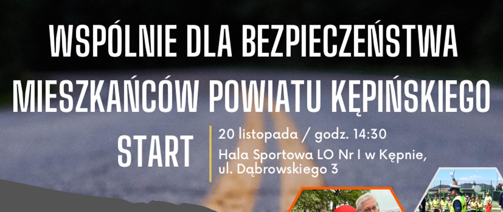 Tytuł wydarzenia "wspólnie dla bezpieczeństwa powiatu kępińskiego"
start: 20 listopada 2022 r. o godzinie 14:30
Lokalizacja: Hala Sportowa LO nr 1 w Kępnie, ul. Dąbrowskiego 3 w Kępnie
W programie:
14:30 POKAZ RATOWNICTWA TECHNICZNEGO
podczas symulowanego wypadku w wykonaniu Komendy
Powiatowej Państwowej Straży Pożarnej w Kępnie
15:00 SPOTKANIE Z MACIEJEM WISŁAWSKIM
jednym z najbardziej utytułowanych rajdowców w Polsce,
polskim pilotem rajdowym, startującym od 1989 roku w rajdach
obok Krzysztofa Hołowczyca.
16:30 PRELEKCJE Z KĘPIŃSKĄ GRUPĄ
OPERACYJNĄ SPEED
zajmującą się zwalczaniem przestępczości na drogach
17:00 WYGRAJ CZUJKĘ DYMU I KURS JAZDY
W TRUDNYCH WARUNKACH
losowanie 10 voucherów umożliwiających skorzystanie
z bezpłatnych zajęć treningowych z jazdy
w trudnych warunkach
DOWIEDZ SIĘ JAK POPRAWNIE REAGOWAĆ NA NIEBEZPIECZNE SYTUACJE
korzystając z przygotowanych
przez Fundację JUMPER symulatorów: dachowania samochodu osobowego
wybuchu poduszki powietrznej
zderzeń
decyzyjnego czasu reakcji
tunelu do zadymień
symulatora zagrożeń pożarowych
