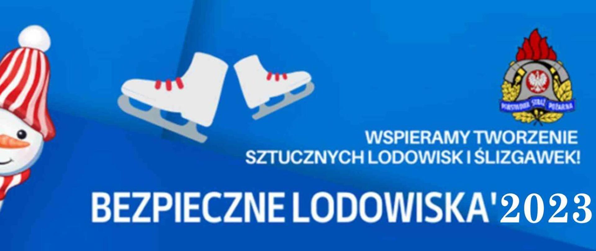 Plakat. Niebieski tło. Z prawej strony logo PSP. Z lewej bałwanek i łyżwy. Napis z białych liter: Wspieramy tworzenie sztucznych lodowisk i ślizgawek, Bezpieczne lodowiska 2023