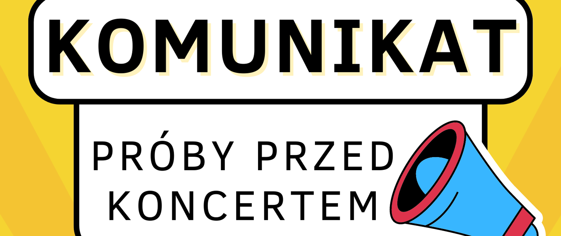 Plakat na żółtym tle w czarnych ramkach napis Komunikat próby przed koncertem. Po prawej stronie niebieski megafon.