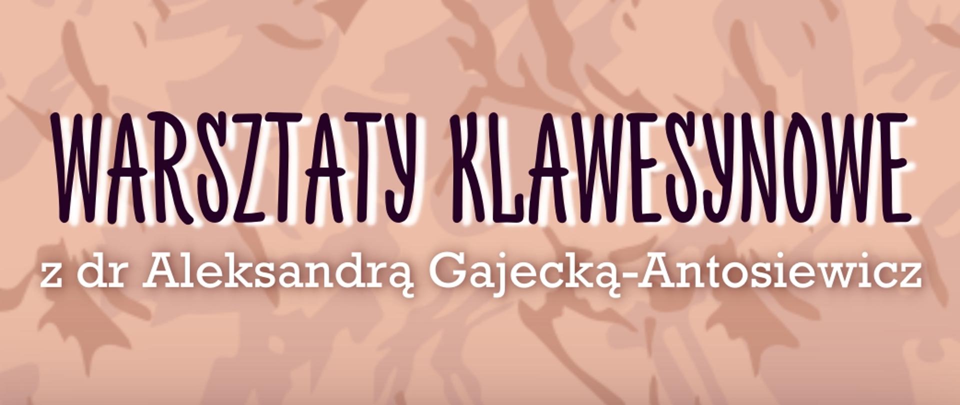 Na brzoskwiniowym tle czarno-biały napis "Warsztaty klawesynowe z dr Aleksandrą Gajecką-Antosiewicz."