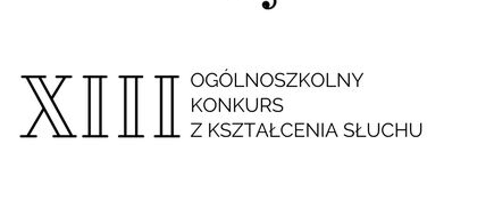 na białym tle napis XIII Ogólnopolski konkurs z kształcenia słuchu etap I 7 marca, etap II 13 marca, grafika nutki i logo szkoły