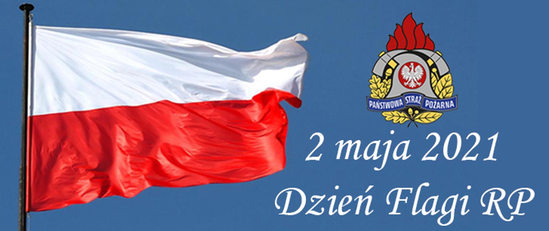 Infografika przedstawiająca powiewającą na wietrze flagę Polski na błękitnym tle, obok kolorowy logotyp Państwowej Straży Pożarnej oraz poniżej napis koloru białego o treści 2 maja 2021 Dzień Flagi RP.