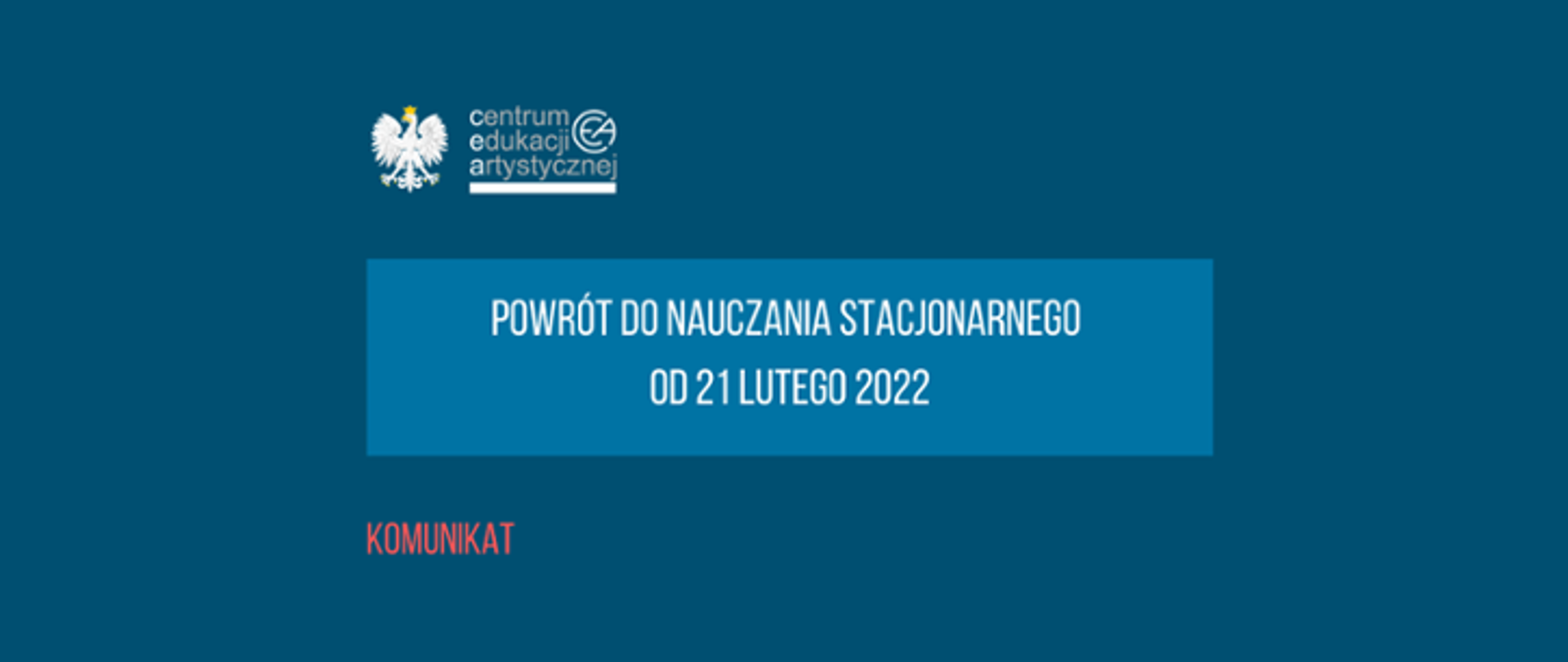 Grafika na niebieskim tle z tekstem "Komunikat powrót do nauczania stacjonarnego od 21 lutego 2022" i logo CEA z orzełkiem