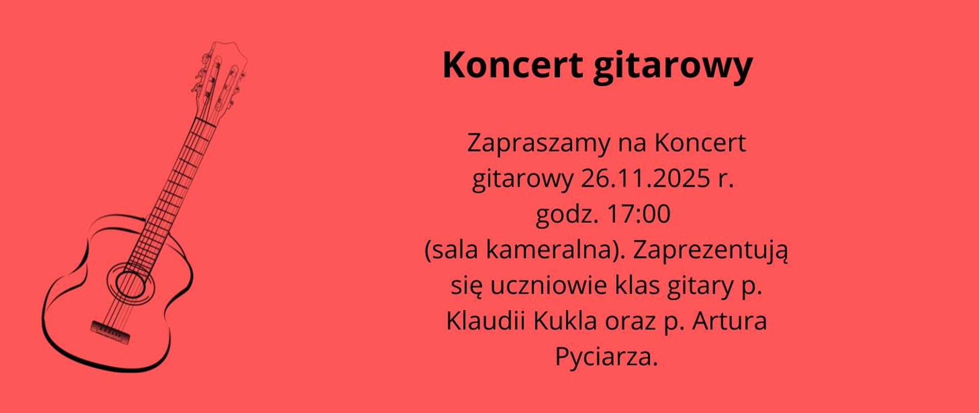 na pomarańczowym tle z lewej strony grafika przedstawiająca gitarę. Po prawej stronie plakatu napis czarnymi literami Koncert gitarowy, zapraszamy na koncert gitarowy 26 listopada 2025, godz. 17.00 sala kameralna. Zaprezentują się uczniowie klas gitary pana Artura Pyciarza i pani Klaudii Kukla