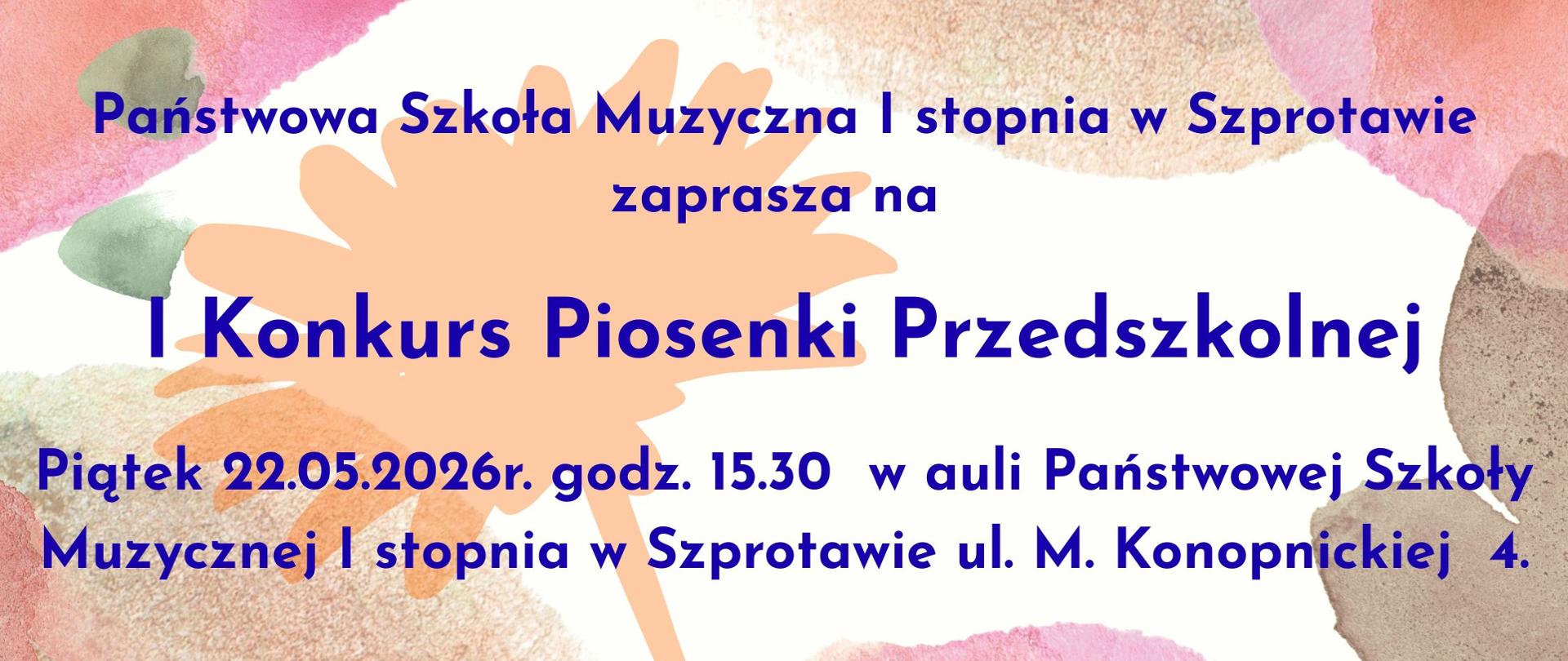  Państwowa Szkoła Muzyczna I stopnia w Szprotawie zaprasza na I Konkurs Piosenki Przedszkolnej Piątek 22.05.2026r. godz. 15.30 w auli Państwowej Szkoły Muzycznej I stopnia w Szprotawie ul. M. Konopnickiej 4.