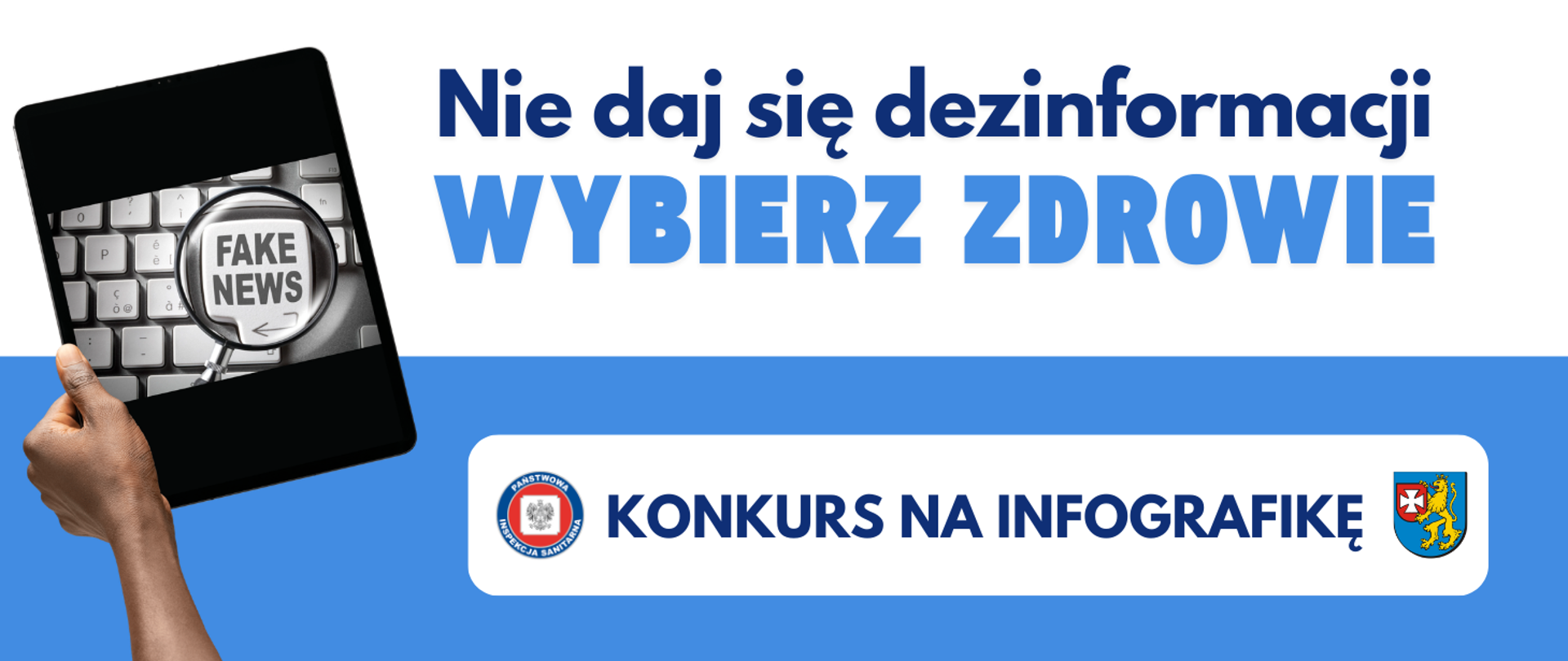 Obrazek tabletu z napisem fake news. Logo Inspekcji Sanitarnej i Starostwa Powiatowego. Tekst: Nie daj się dezinformacji Wybierz Zdrowie. Konkurs na infografikę.