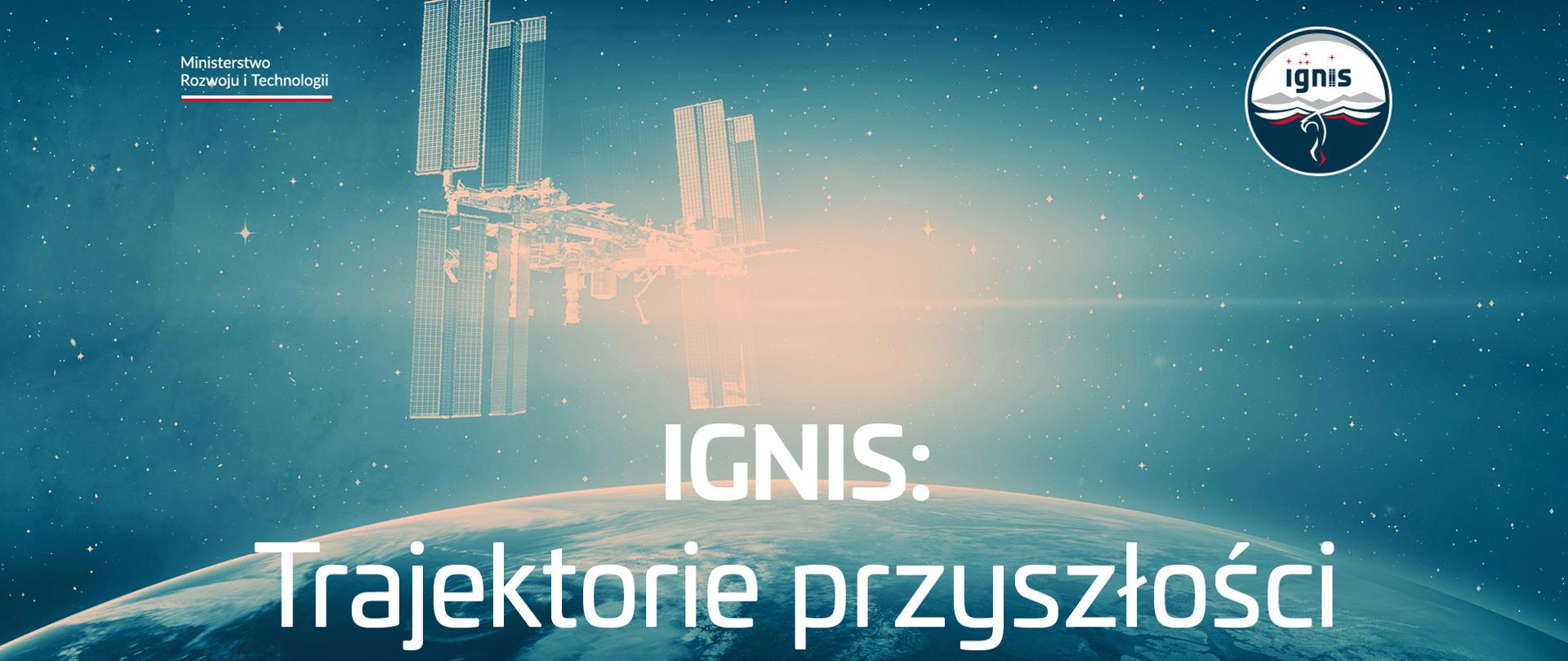 Stacja kosmiczna na tle Ziemi. Napis "Ignis: Trajektorie przyszłości"