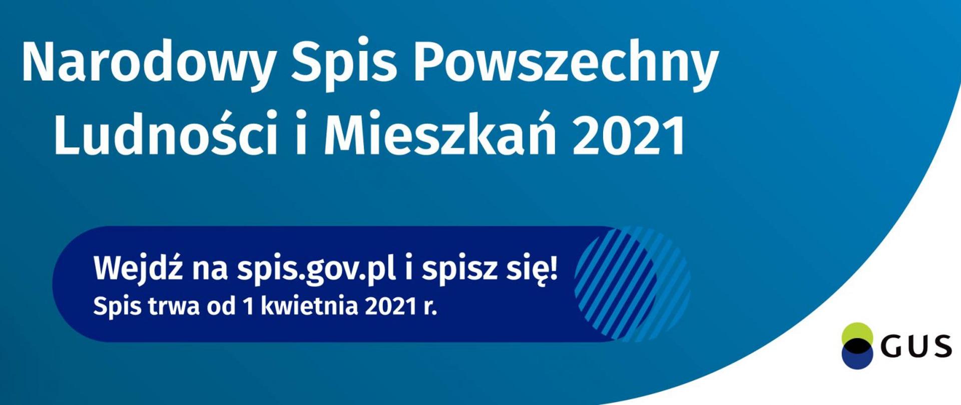 Baner z tekstem: Narodowy Spis Powszechny Ludności i Mieszkań 2021. Wejdź na spis.gov.pl i spisz się! Spis trwa od 1 kwietnia 2021 r. Liczmy się dla polski. Baner opatrzony logiem GUS