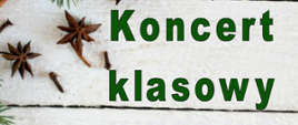 Napis koncert klasowy na tle bożonarodzeniowej grafiki. 