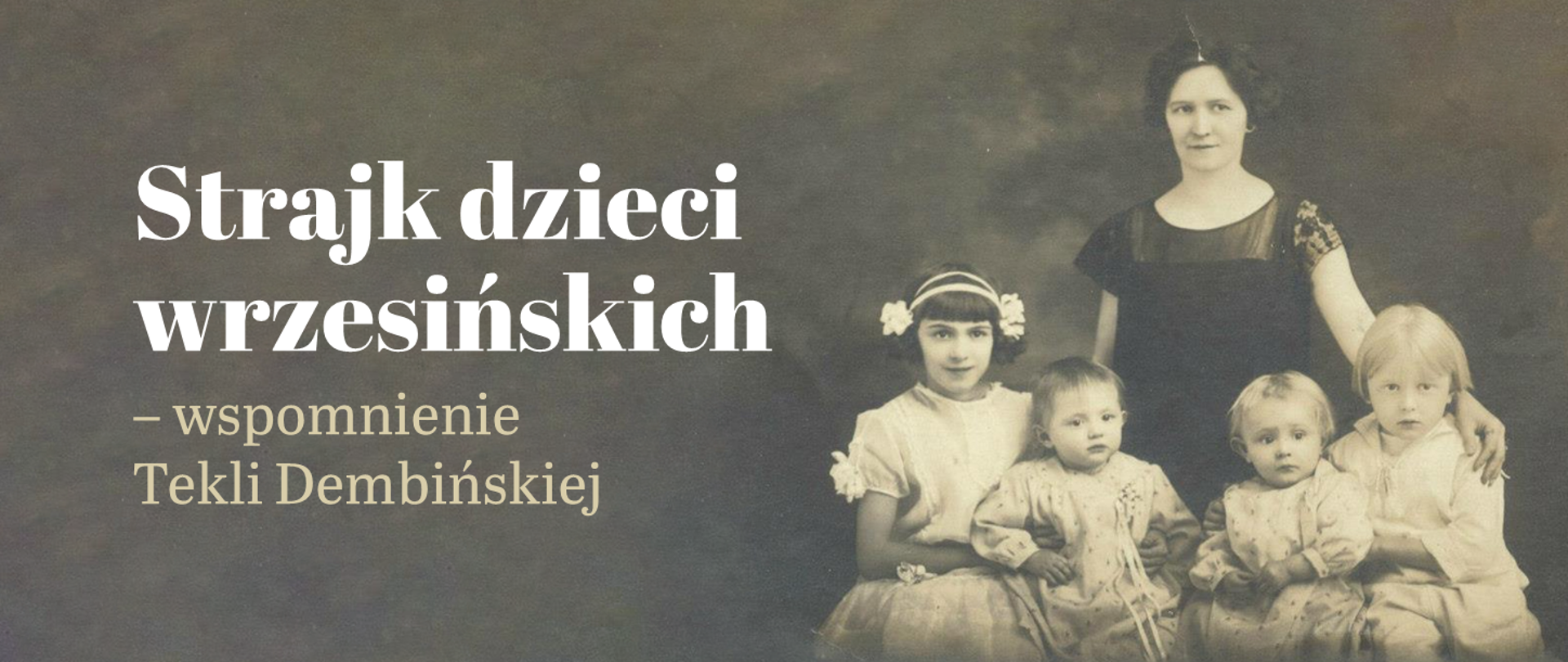 Stare, czarno-białe zdjęcie przedstawiające kobietę z czwórką dzieci i napis Strajk dzieci wrzesińskich - wspomnienie Tekli Dembińskiej.