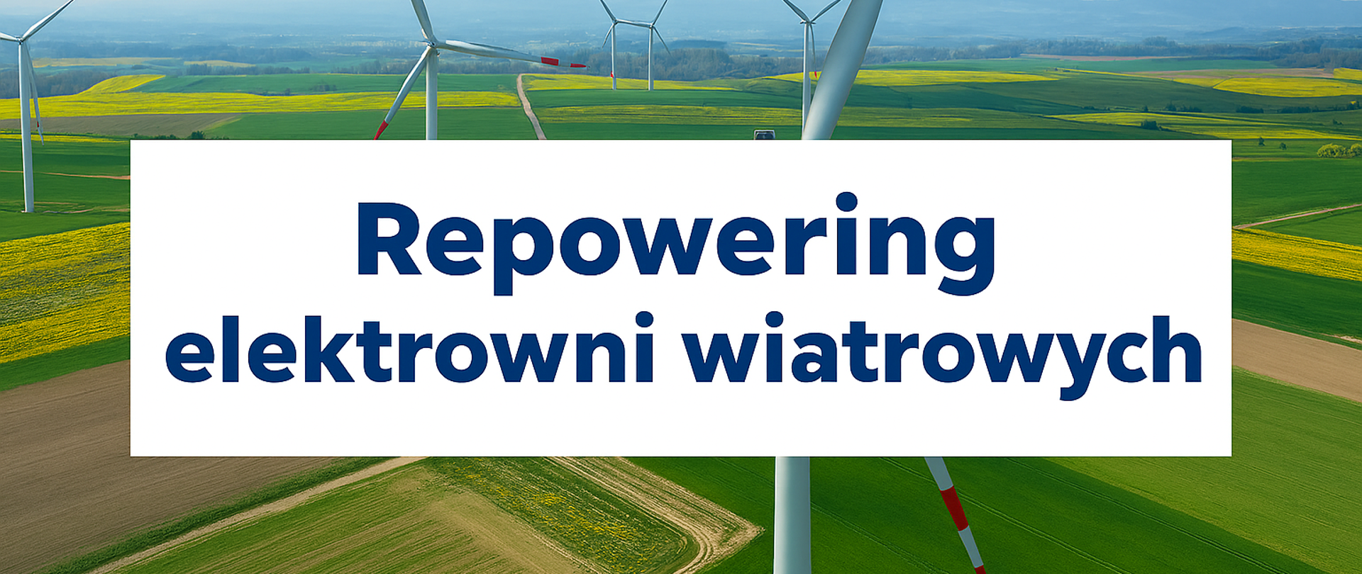 Zdjęcie lądowej farmy wiatrowej z centralnym napisem „Repowering elektrowni wiatrowych” na białym tle.