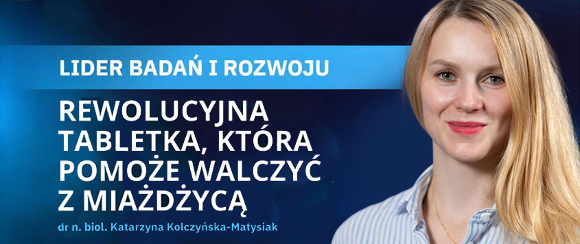 LIDER Badań i Rozwoju | dr n. biol. Katarzyna Kolczyńska-Matysiak