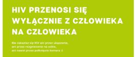 Plakat przedstawiający opis: HIV przenosi się wyłącznie z człowieka na człowieka