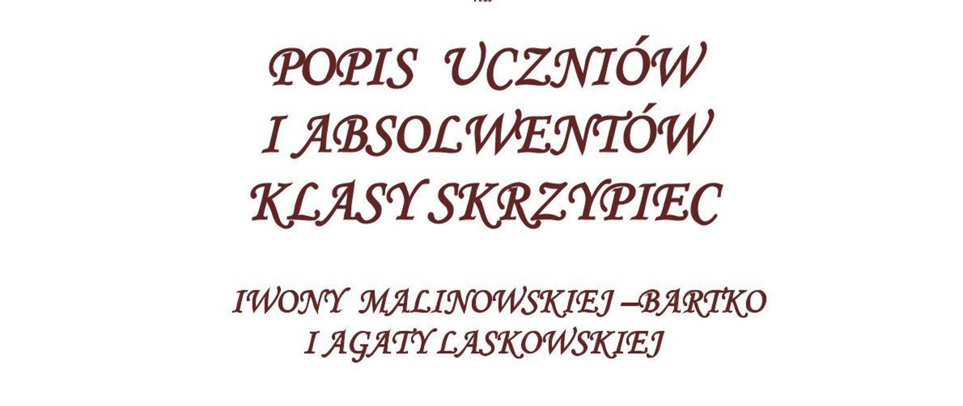 Na jasnym tle widnieje zapowiedź popisu uczniów i absolwentów klasy skrzypiec p. Iwony Malinowskiej-Bartko oraz p. Agaty Laskowkiej. Na środku umieszczony jest obrazek, gdzie na tle klawiatury fortepianu umieszczone są skrzypce. Na dole plakatu zawarte są informacje odnośnie daty, godziny oraz miejsca popisu. 
