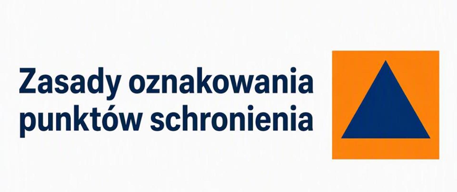 Napis „Zasady oznakowania punktów schronienia” w dwóch wierszach, obok którego po prawej stronie znajduje się międzynarodowy znak ochrony cywilnej – niebieski trójkąt równoboczny na pomarańczowym kwadratowym tle.