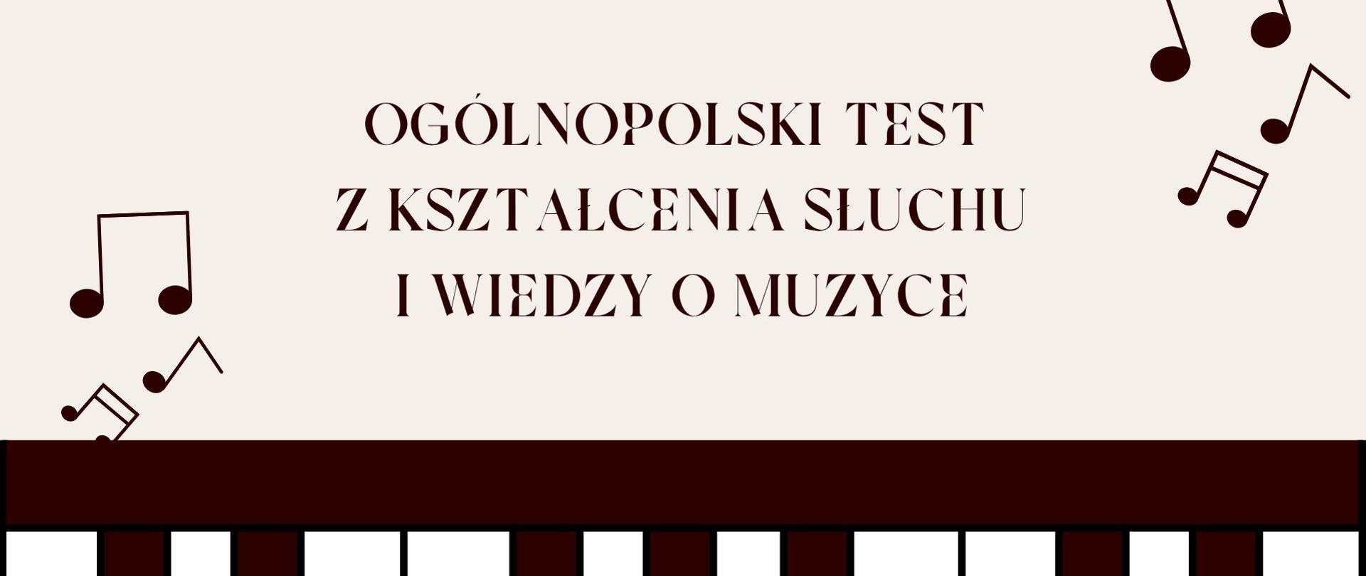 Grafika przedstawia baner informacyjny w jasnej kolorystyce. Na górze widnieje napis „Ogólnopolski test z kształcenia słuchu i wiedzy o muzyce”. W tle znajdują się dekoracyjne symbole nut muzycznych. Dolna część grafiki przedstawia stylizowaną klawiaturę fortepianu w kontrastowych kolorach.