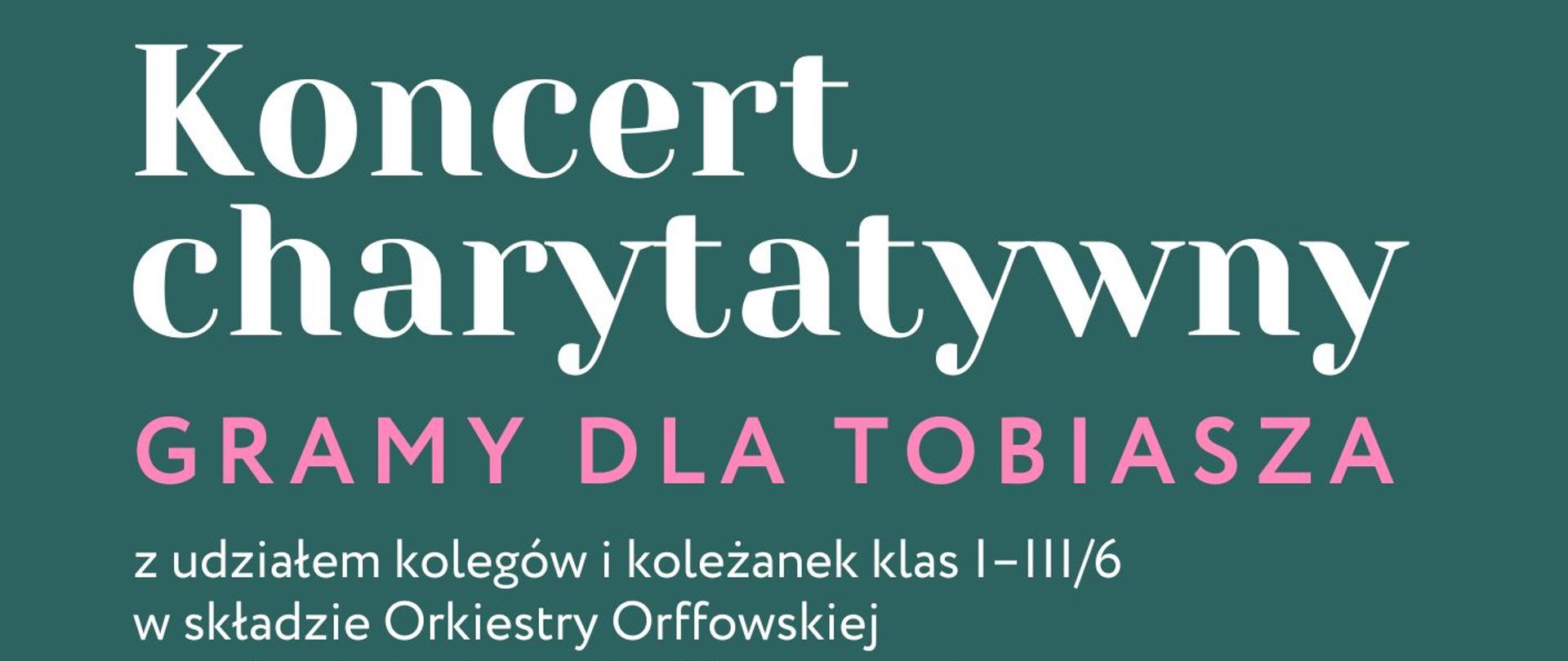 Plakat koncertu:
Koncert charytatywny - Gramy dla Tobiasza z udziałem kolegów i koleżanek klas I–III/6
w składzie Orkiestry Orffowskiej
pod dyrekcją Beaty Marii Michniewicz
oraz uczniów z klasy trąbki Pawła Misiukiewicza
Zielone tło i elementy graficzne: trąbka, nuty
