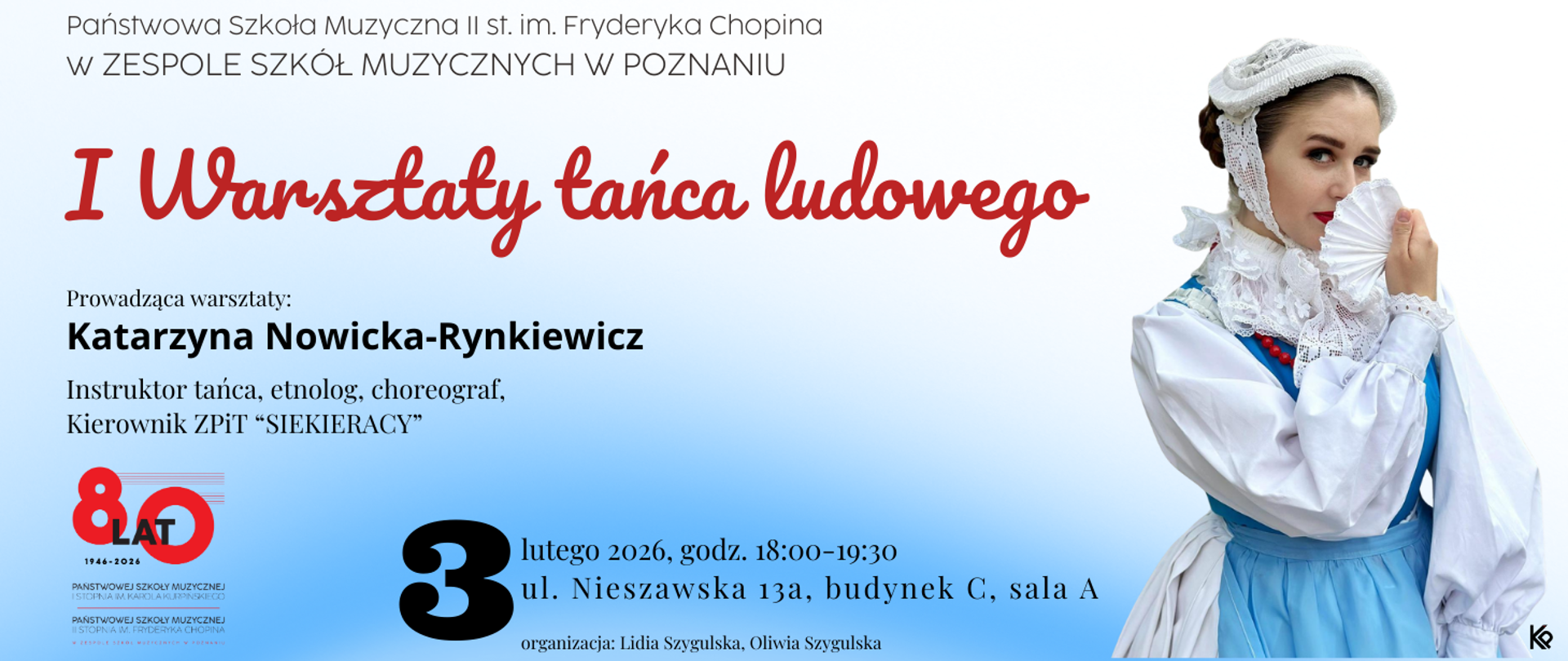Plakat I Warsztatów Tańca Ludowego organizowanych przez Państwową Szkołę Muzyczną II stopnia im. Fryderyka Chopina w Poznaniu. Na jasnoniebieskim tle widnieją informacje o warsztatach prowadzonych przez Katarzynę Nowicką-Rynkiewicz, instruktorkę tańca ludowego. Termin wydarzenia: 3 lutego 2026 roku, godzina 18:00–19:30, ul. Nieszawska 13a, budynek C, sala A. Po prawej stronie plakatu kobieta ubrana w tradycyjny strój ludowy z białym czepcem i niebieską suknią
