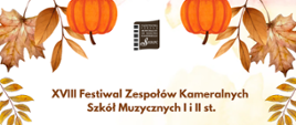 Na jasnym tle u góry strony jesienne liście, pośrodku tekst: XVIII Festiwal Zespołów Kameralnych Szkół Muzycznych I i II stopnia.