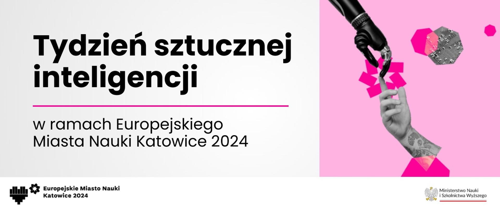 Grafika - na różowym tle ręka robota, obok napis Tydzień sztucznej inteligencji w ramach Europejskiego Miasta Nauki Katowice 2024.