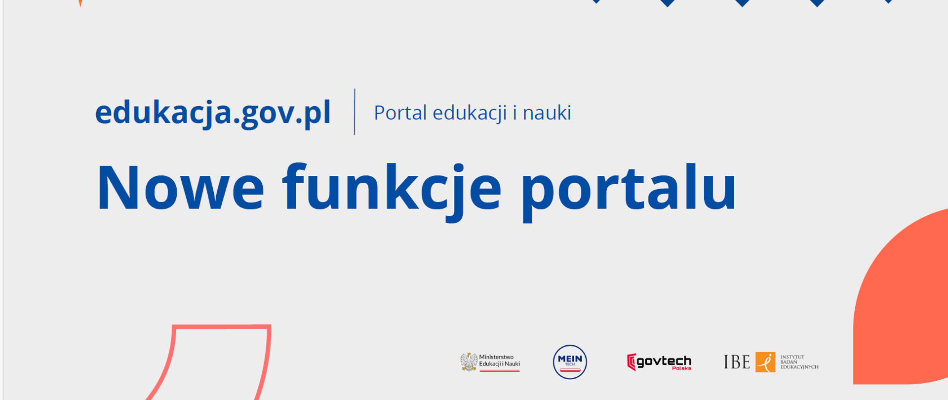 Napis na szarym tle Nowe funkcje portalu edukacja.gov.pl Portal edukacji i nauki. Na dole logotypy 4 instytucji.W tle kontury figur