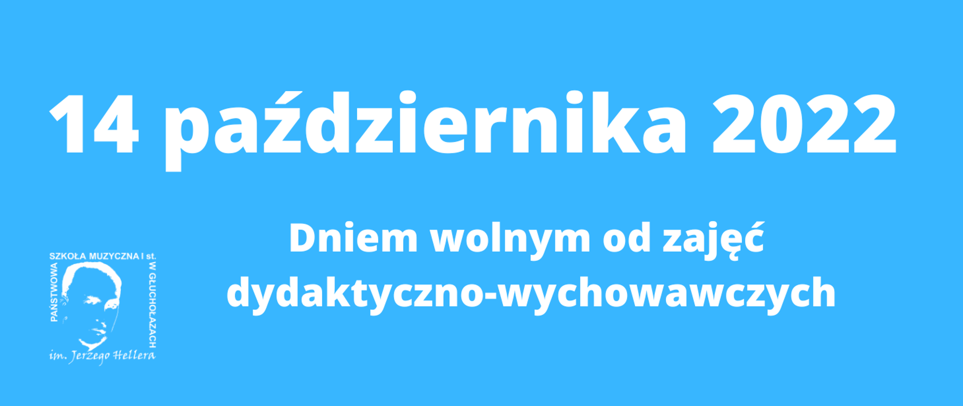 Grafika. Niebieski baner panoramiczny. Wszystkie napisy i logo w kolorze białym. W lewym dolnym rogu logo
PSM w Głuchołazach. Od góry centralnie napis 14 października 2022 dniem wolnym od zajęć dydaktyczno-wychowawczych