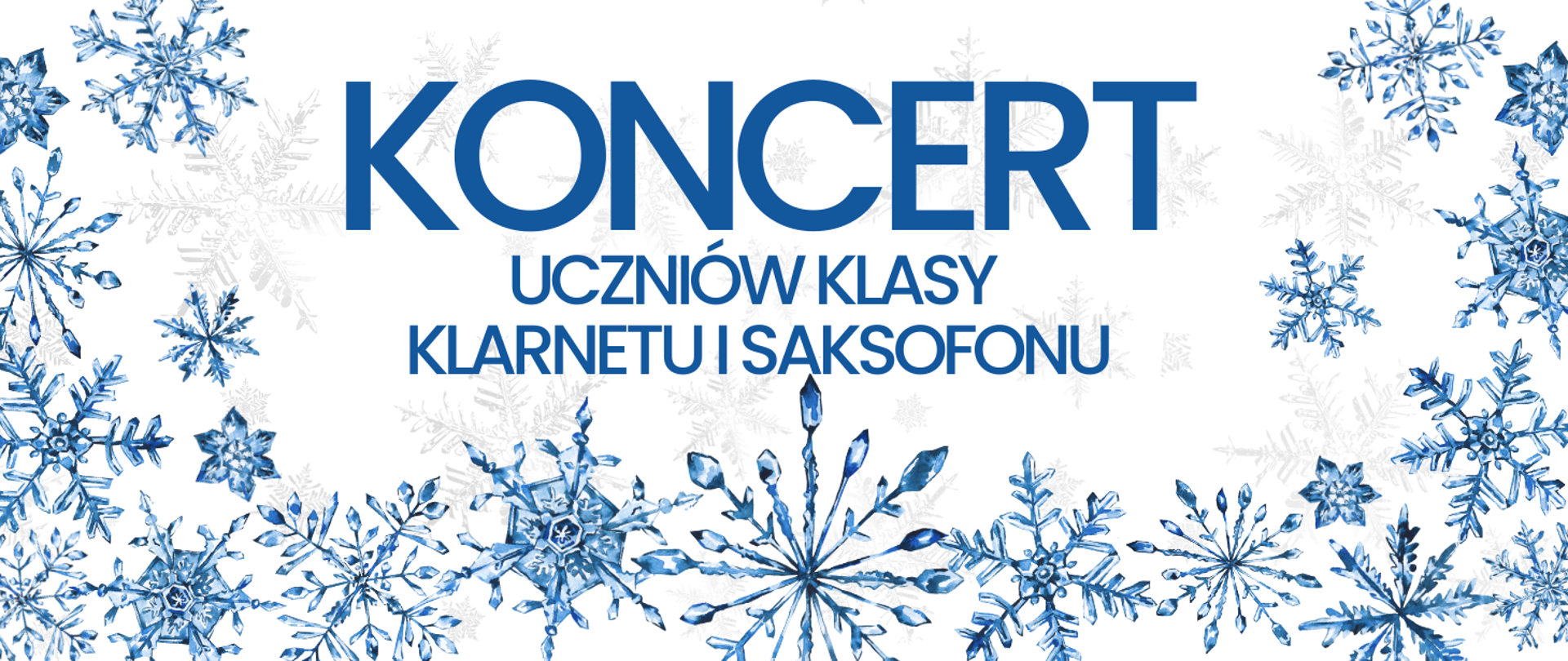 Tło obrazka białe z białym i niebieskimi śnieżynkami. W centralnej części obrazka niebieski napis "koncert uczniów klasy klarnetu i saksofonu".