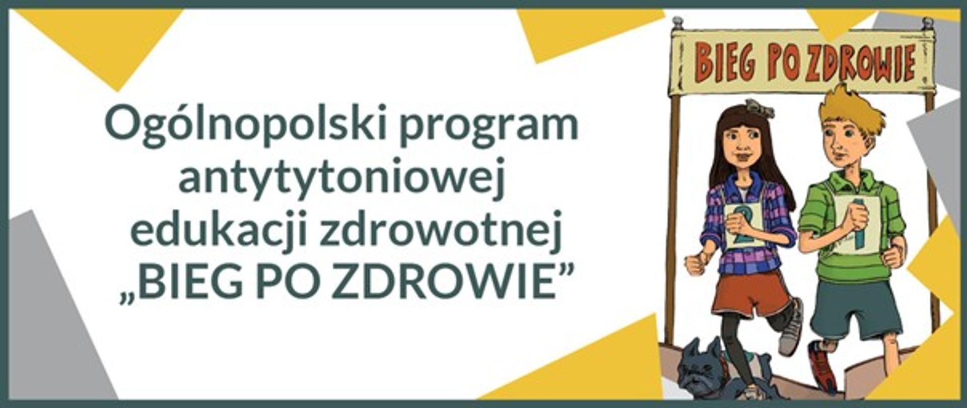 Zdjęcie przedstawia napis Ogólnopolski program antytoniowej edukacji zdrowotnej "BIEG PO ZDROWIE" , po prawej stronie chłopca i dziewczynkę z napisem nad ich głowami bieg po zdrowie