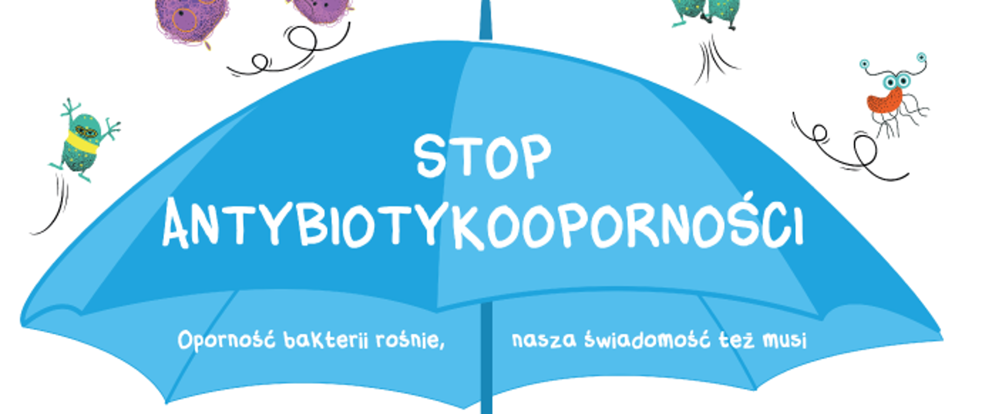 Niebieski parasol a na nim napis: Stop antybiotykooporności. Oporność bakterii rośnie, nasza świadomość też musi. Nad parasolem super bakterie oporniaki. Pod obrazem min. z lewej strony napis: Ministerstwo Zdrowia oraz logo Narodowego Programu Zdrowia.
