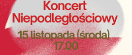 Biało-czerwone tło , tekst :koncert niepodległościowy 15 listopada ( środa ) 17.00