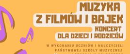 Plakat koncertu uczniów i nauczycieli PSM w Kołobrzegu. Żółte tło, krzywoliniowa fioletowa pięciolinia, na pięciolinii i poza nią klucz wiolinowy i nuty oraz znaki notacji muzycznej. Nad pięciolinią i pod pięciolinią napisy: "Muzyka z filmów i bajek, koncert dla dzieci i rodziców" , "19 maja 2022 r. godzina 18, sala widowiskowa Regionalnego Centrum Kultury w Kołobrzegu
