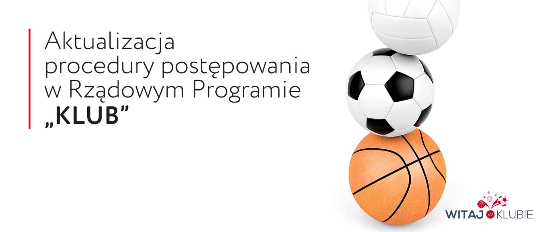 Baner "Aktualizacja procedury postępowania w Rządowym Programie KLUB". Po prawej stronie trzy piłki, do koszykówki, do piłki nożnej oraz do siatkówki.