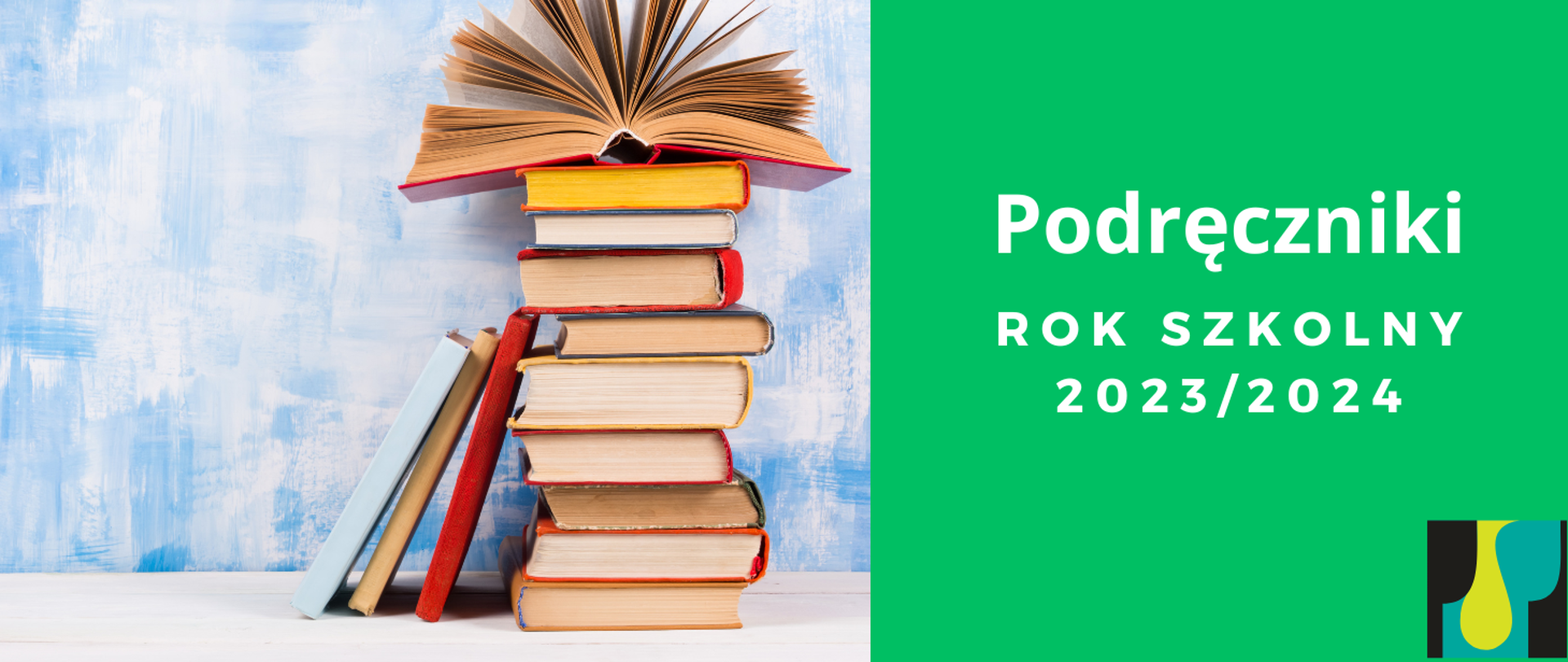 Baner przedstawiający z lewej strony zdjęcie książek ułożonych na stosie, po prawej stronie napis Podręczniki rok szkolny 2023/2024 na zielonym tle, w prawym dolnym rogu znajduje się logo szkoły